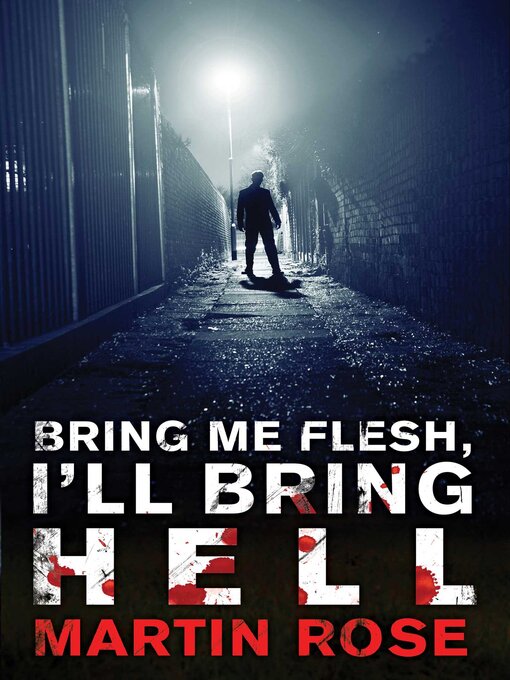 Title details for Bring Me Flesh, I'll Bring Hell by Martin Rose - Available